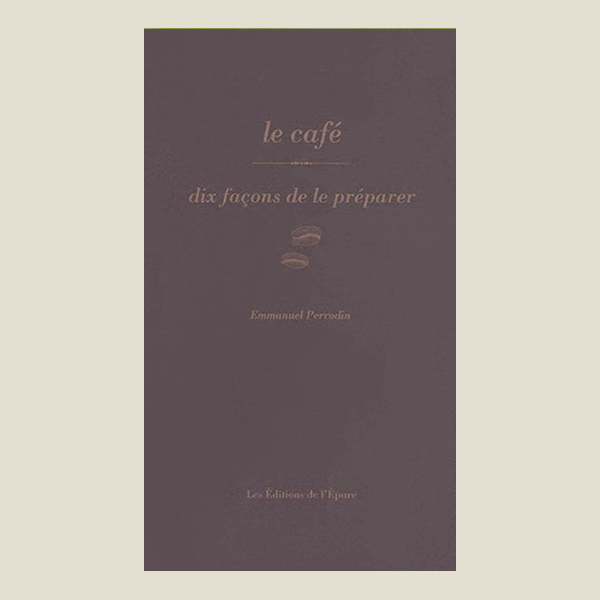 Le café dix façons de le préparer paru aux Editions de l Epure